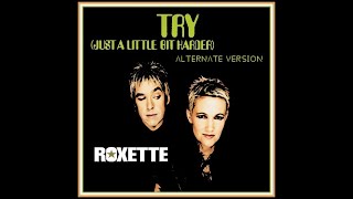 roxette - Try (Just A Liittle Bit Harder) (alternate version)
