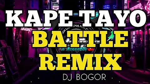 KAPE TAYO ( BATTLE REMIX ) BY DJ BOGOR