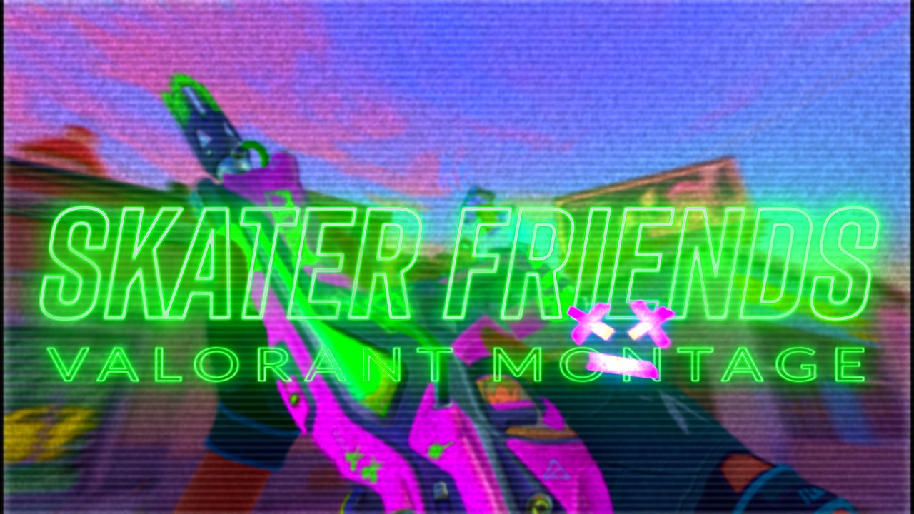 skater friends - Valorant Montage