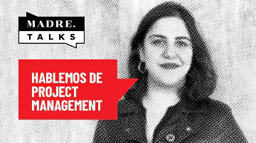 #MadreTalks | "Hablemos de Project Management" por Karla León de Anagrama Studio