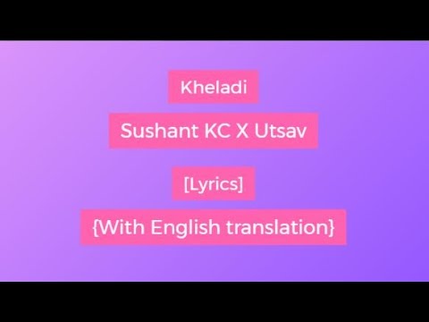 Kheladi   Sushant KC X Utsav Lyrics With English translation