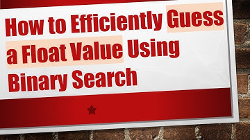 How to Efficiently Guess a Float Value Using Binary Search