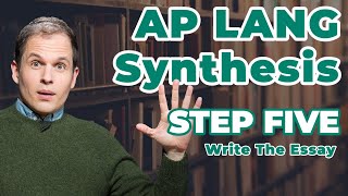 How to Write the AP Lang Synthesis Essay: Write the Essay