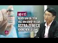 Bộ Y Tế: Người dân không nên quá lo lắng khi đã tiêm vắc xin COVID-19 của Astra Zeneca | VTC Now