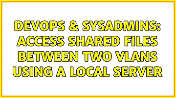 DevOps & SysAdmins: Access shared files between two vlans using a local server