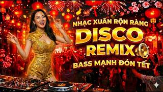 Nhạc Disco Tết 2026 Tưng Bừng Khắp Lối 🧨 Nhạc Xuân Remix Rộn Ràng Sắc Xuân