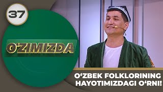 O'zimizda Tok Shou 37-Son O‘zbek Folklorining Hayotimizdagi O‘rni! (21.05.2024)