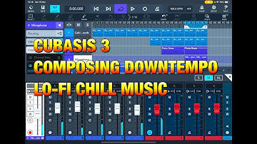 Composing with Cubasis 3 - How to Make a Downtempo Lo-Fi Chill Song from Scratch