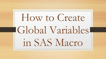 How to Create Global Variables in SAS Macro