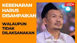 Kebenaran Itu Harus Disampaikan Walaupun Tidak Dilaksanakan || Gus Baha'