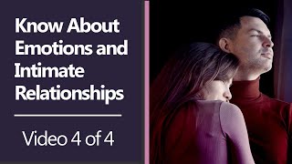 Know About Emotions and Intimate Relationships [Video 4 of 4]