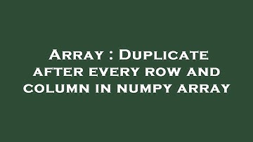 Array : Duplicate after every row and column in numpy array