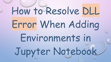 How to Resolve DLL Error When Adding Environments in Jupyter Notebook