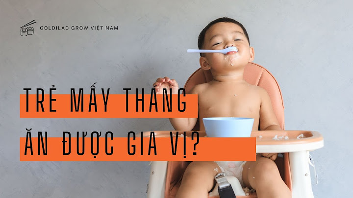 Tre bao nhiêu tháng có thể ăn được gia vị