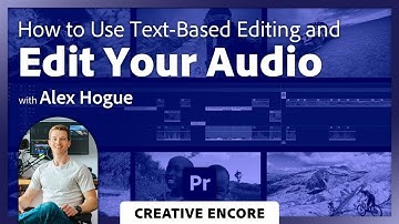 Creative Encore: Working with Text-Based Editing in Premiere Pro with Alex Hogue