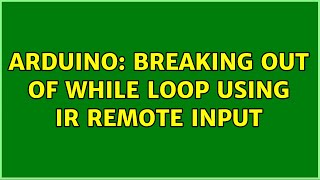 Arduino: Breaking out of while loop using IR remote input