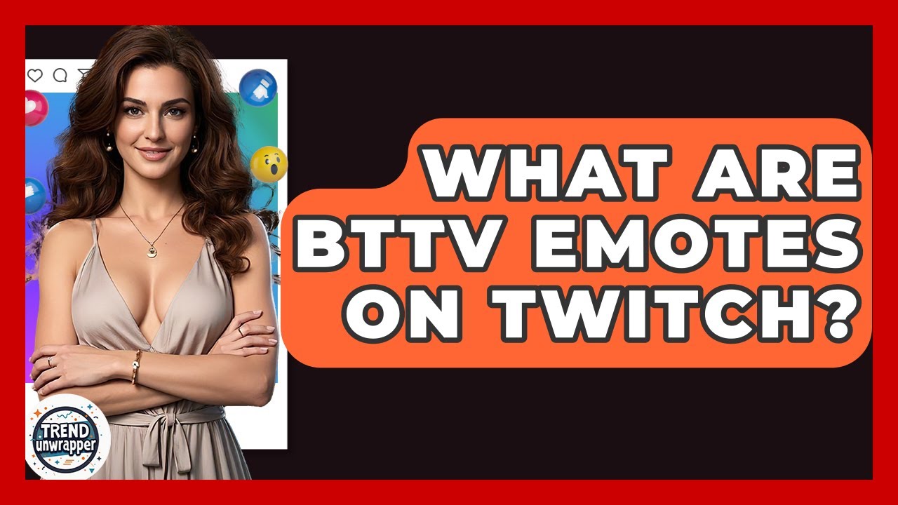 What Are BTTV Emotes On Twitch? - Trend Unwrapper