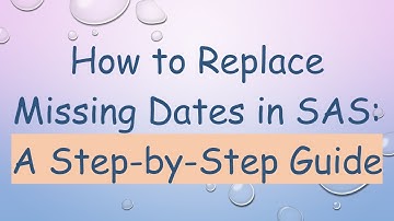 How to Replace Missing Dates in SAS: A Step-by-Step Guide