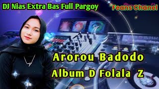 DJ Nias _ Arorou Badodo √ DJ Nias Extra Bas Full Pargoy ~ Update terbaru 2024