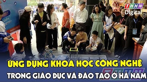Ứng dụng Khoa học công nghệ trong giáo dục và đào tạo ở Hà Nam | Hà Nam TV