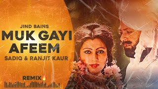 Jind Bains (Remix) Muk Gayi Afeem | Mohd Sadiq & Ranjit Kaur | Latest New Punjabi Remix 2023 Songs
