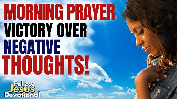 Start Your Day with This Powerful Prayer Against Negative Thinking | Morning Prayer & Devotional