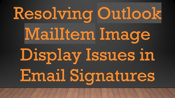 Resolving Outlook MailItem Image Display Issues in Email Signatures