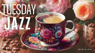 Tuesday Jazz Instrumental & Relax Music  #positivejazz   #happyjazz   #jazzmusic #relaxingmusic