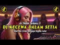 DJ KECEWA DALAM SETIA - DJ TIKTOK TERBARU 2024