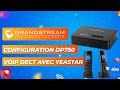 Configuration grandstream dp750 dect avec yeastar ipbx voip