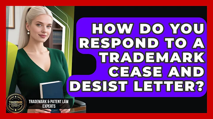 How Do You Respond To A Trademark Cease And Desist Letter? - Trademark and Patent Law Experts