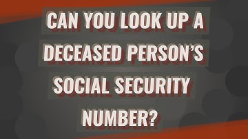 Can you look up a deceased person’s Social Security number?