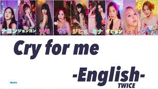 [歌詞/lyrics/日本語字幕]TWICE/Cry for me -English-