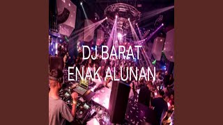 DJ BARAT ENAK ALUNAN