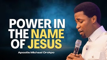 The Power in the Name of Jesus - Apostle Michael Orokpo