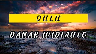 Dulu - danar widianto (Lyric)