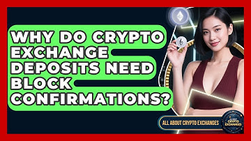 Why Do Crypto Exchange Deposits Need Block Confirmations? - All About Crypto Exchanges