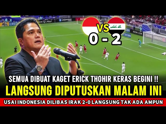 TAK MAIN-MAIN ~ Erick Thohir beri keputusan keras usai Indonesia dilibas Irak 2-0, main yang bener class=