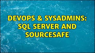DevOps & SysAdmins: SQL Server and SourceSafe (5 Solutions!!)