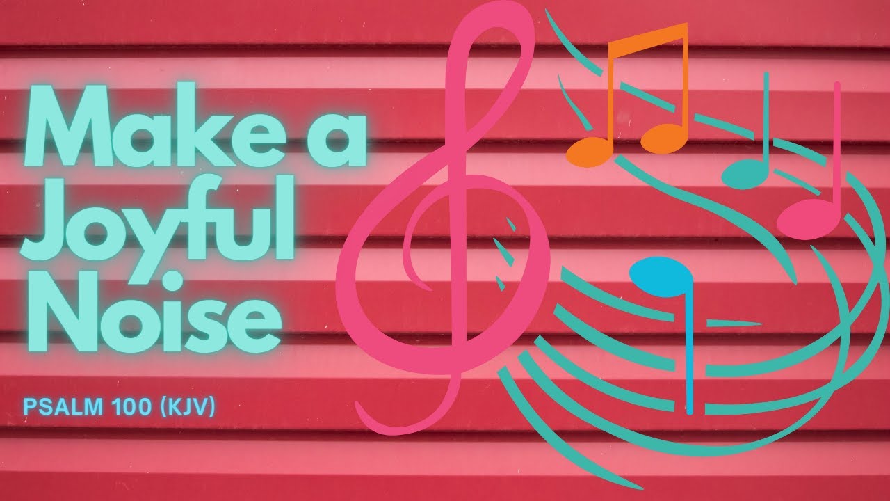 Make A Joyful Noise unto the LORD [Psalm100 kjv] [Praise God DESPITE ...