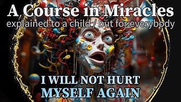 Lesson 330: I will not hurt myself again today. ACIM explained to a child (but for everybody)