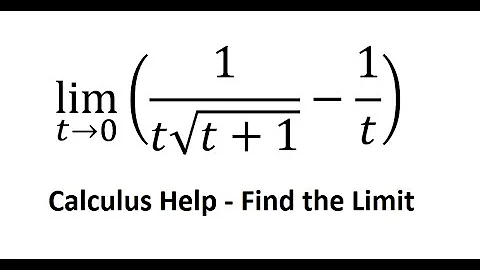 Calculus Help: Find the Limits: lim(t→0) ⁡(1/(t√(t+1))-1/t) - Techniques - Solutions