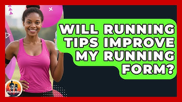 Will Running Tips Improve My Running Form? | All Sorts Of Running