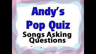 Pop Quiz 132 - 10 Songs With Questions In The Title.