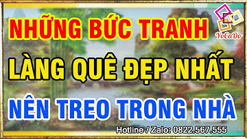 Những Mẫu Tranh Đồng Quê Đẹp Mà Bạn Nên Treo Trong Nhà | Tranh Thêu - Tranh Đính Đá