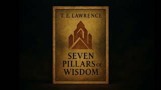 Seven Pillars of Wisdom by T. E. Lawrence (Lawrence of Arabia) [Selected Extracts]