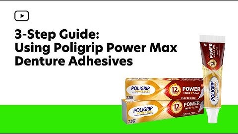 3-Step Guide: Using Poligrip Power Max Denture Adhesives