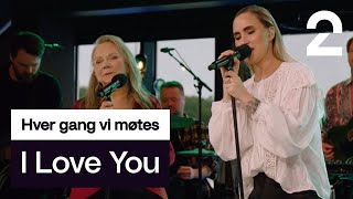 Ingrid Helene Håvik og Mari Boine tolker I Love You av Emelie Hollow | Hver gang vi møtes | TV 2