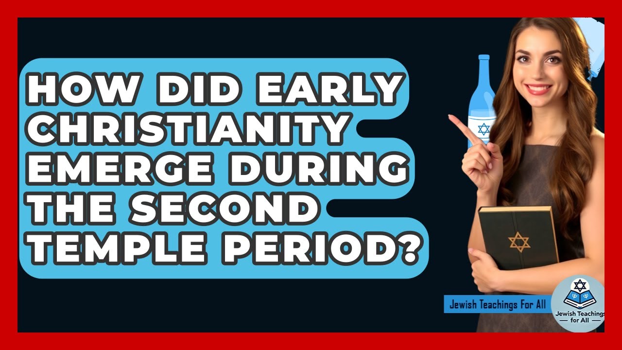 How Did Early Christianity Emerge During The Second Temple Period? - Jewish Teachings For All