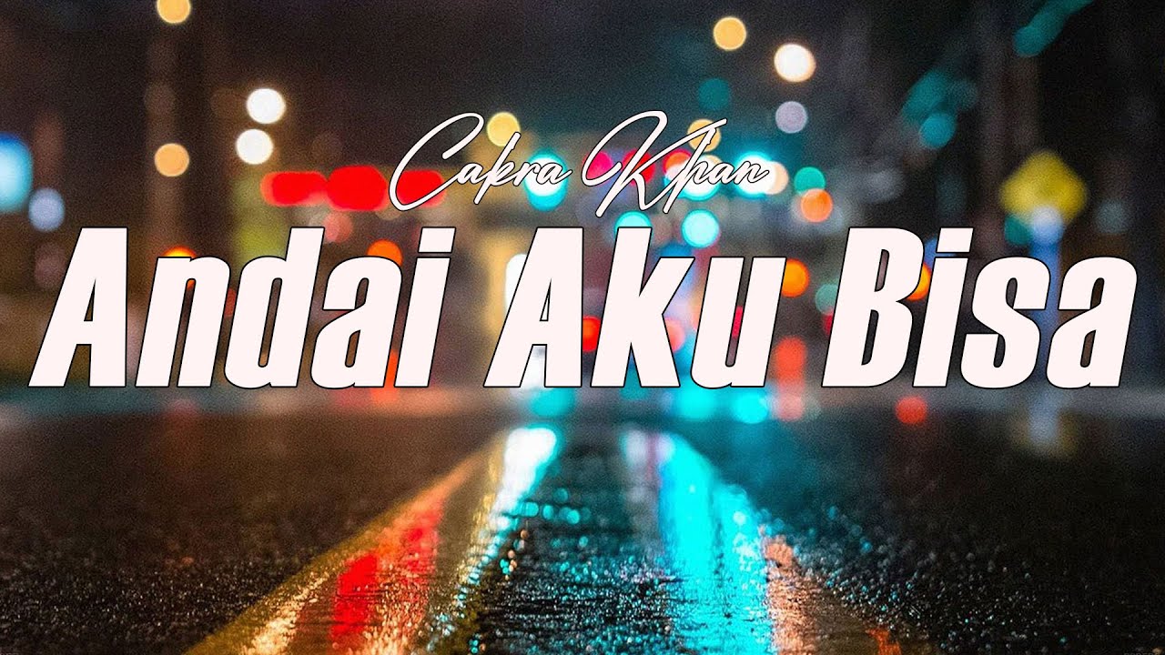 Andai Aku Bisa - Cakra Khan | Lirik - YouTube
